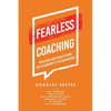 Fearless Coaching: Resilience and Results from the Classroom to the Boardroom - Paperback