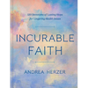 Incurable Faith: 120 Devotions of Lasting Hope for Lingering Health Issues - Hardcover
