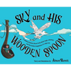SKY and HIS WOODEN SPOON: A children's fantasy dream book about magic, adventure and the fearless imagination of a little boy - Hardcover