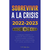 Sobrevivir a la crisis: 2022-2023 Invertir: Estrategias rentables y a prueba de inflación para que los principiantes inviertan y comercien con criptom - Paperback