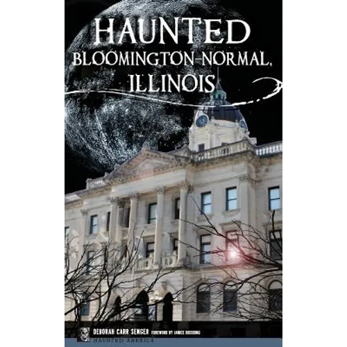 Haunted Bloomington-Normal, Illinois - Hardcover