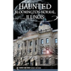 Haunted Bloomington-Normal, Illinois - Hardcover