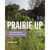 Prairie Up: An Introduction to Natural Garden Design - Paperback