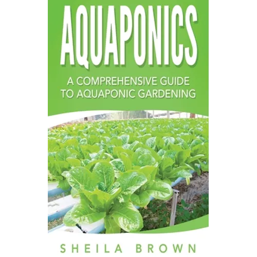 Aquaponics: A Comprehensive Guide to Aquaponic Gardening - Paperback