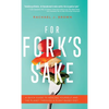 For Fork's Sake: A Quick Guide to Healing Yourself and the Planet Through a Plant-Based Diet - Hardcover