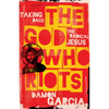 The God Who Riots: Taking Back the Radical Jesus - Paperback