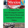 A Study of the Less-Developed-Countries Debt Crisis in Mexico and Subsequent Eco - Paperback