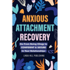 Anxious Attachment Recovery: Go From Being Clingy to Confident & Secure In Your Relationships - Paperback