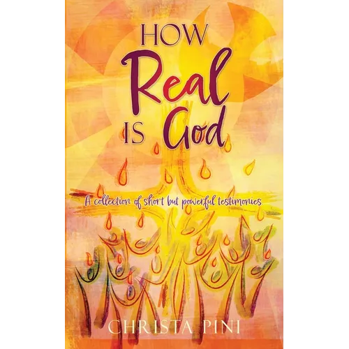 How Real Is God: A collection of short but powerful testimonies. - Paperback
