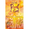 How Real Is God: A collection of short but powerful testimonies. - Paperback
