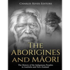The Aborigines and Maori: The History of the Indigenous Peoples in Australia and New Zealand - Paperback
