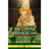 The Corpus Hermeticum: Initiation into Hermetics, The Hermetica of Hermes Trismegistus - Paperback