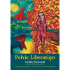 Pelvic Liberation: Using Yoga, Self-Inquiry, and Breath Awareness for Pelvic Health - Paperback