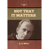 Not that it Matters - Hardcover