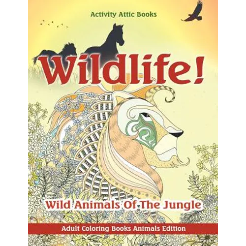Wildlife! Wild Animals Of The Jungle - Adult Coloring Books Animals Edition - Paperback