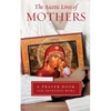 Ascetic Lives of Mothers: A Prayer Book for Orthodox Moms - Paperback