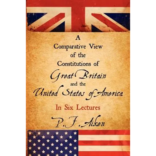 A Comparative View of the Constitutions of Great Britain and the United States of America - Paperback