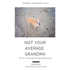 Not Your Average Grandma: The Story of a Little Senior Rescue Dog with Big Life Lessons - Paperback