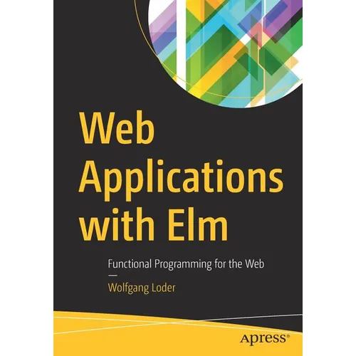 Web Applications with ELM: Functional Programming for the Web - Paperback