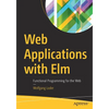 Web Applications with ELM: Functional Programming for the Web - Paperback