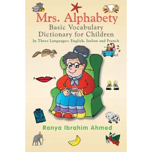 Mrs. Alphabety Basic Vocabulary Dictionary for Children: In Three Languages: English, Italian and French - Paperback