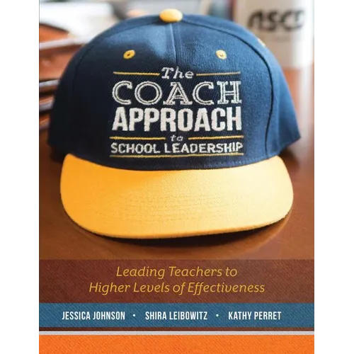 The Coach Approach to School Leadership: Leading Teachers to Higher Levels of Effectiveness - Paperback