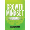 Growth Mindset: A Simple Guide to Greatness, Success and a Happier Life - Paperback
