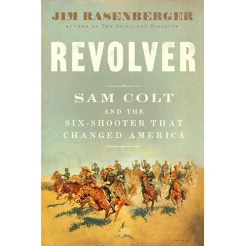 Revolver: Sam Colt and the Six-Shooter That Changed America - Hardcover