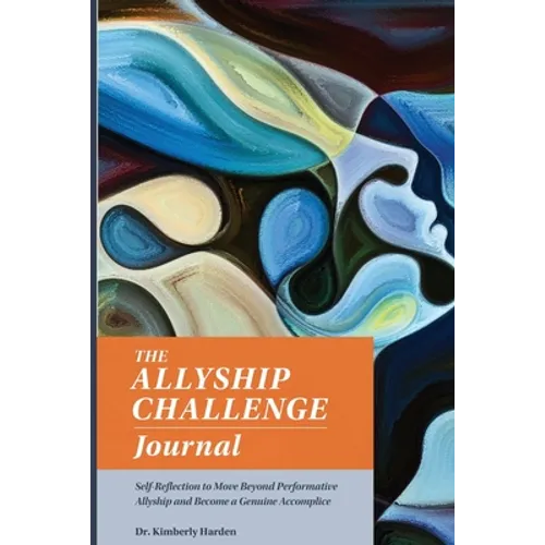 The Allyship Challenge Journal: Self-Reflection to Move Beyond Performative Allyship and Become a Genuine Accomplice - Paperback