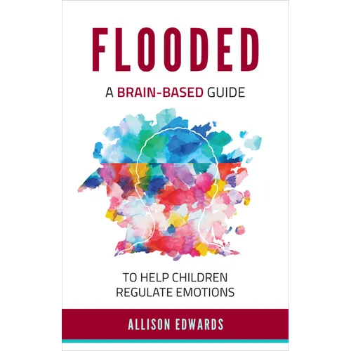 Flooded: A Brain-Based Guide to Help Children Regulate Emotions - Paperback
