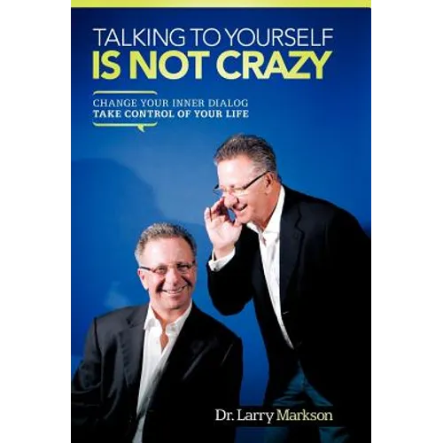 Talking to Yourself Is Not Crazy: Change Your Inner Dialog Take Control of Your Life - Hardcover