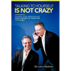 Talking to Yourself Is Not Crazy: Change Your Inner Dialog Take Control of Your Life - Hardcover