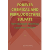 Forever Chemical and Perfluooctane Sulfate: How damage chemical cause to the liver - Paperback