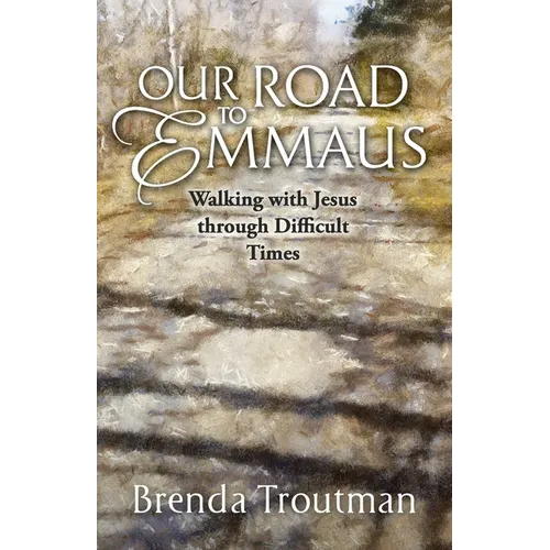 Our Road to Emmaus: Walking with Jesus through Difficult Times - Paperback