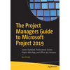The Project Managers Guide to Microsoft Project 2019: Covers Standard, Professional, Server, Project Web App, and Office 365 Versions - Paperback