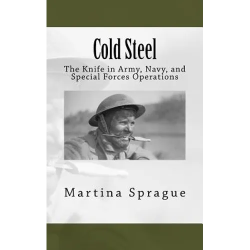 Cold Steel: The Knife in Army, Navy, and Special Forces Operations - Paperback