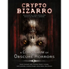 Crypto Bizarro: A Compendium of Obscure Horrors - Hardcover