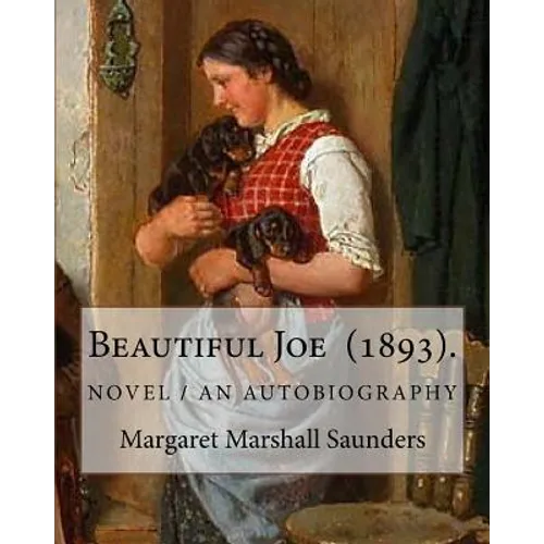 Beautiful Joe (1893). By: Margaret Marshall Saunders: and By: Hezekiah Butterworth - Paperback