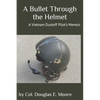 A Bullet Through the Helmet: A Vietnam Dustoff Pilot's Memoir - Paperback