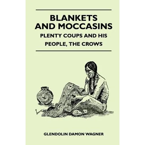 Blankets And Moccasins - Plenty Coups And His People, The Crows - Paperback