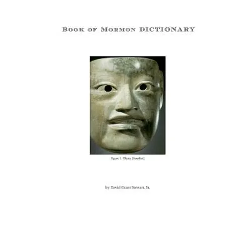 Book of Mormon Dictionary: The first correct translations of all names in the Book of Mormon, and the first correct geography. - Paperback