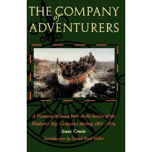 The Company of Adventurers: A Narrative of Seven Years in the Service of the Hudson's Bay Company During 1867-1874 - Paperback