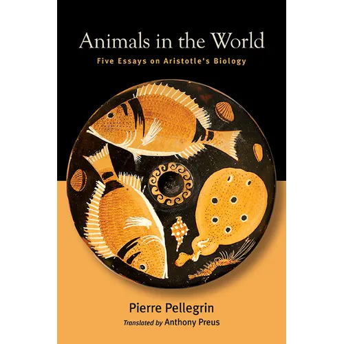 Animals in the World: Five Essays on Aristotle's Biology - Hardcover