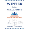 Winter in the Wilderness: A Field Guide to Primitive Survival Skills - Paperback