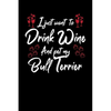 I Just Wanna Drink Wine And Pet My Bull Terrier - Paperback