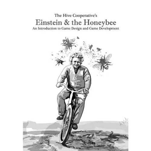 Einstein & the Honeybee: An Introduction to Game Design and Game Development - Paperback