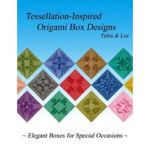 Tessellation-Inspired Origami Box Designs: Elegant Boxes for Special Occasions - Paperback