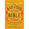 The Bad Food Bible: Why You Can (and Maybe Should) Eat Everything You Thought You Couldn't - Paperback