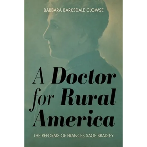 A Doctor for Rural America: The Reforms of Frances Sage Bradley - Hardcover