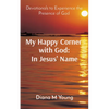 My Happy Corner with God: In Jesus' Name: In Jesus' Name: Devotionals to Experience the Presence of God - Paperback